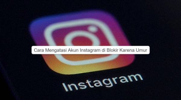 Akun Instagram di Blokir Karena Umur